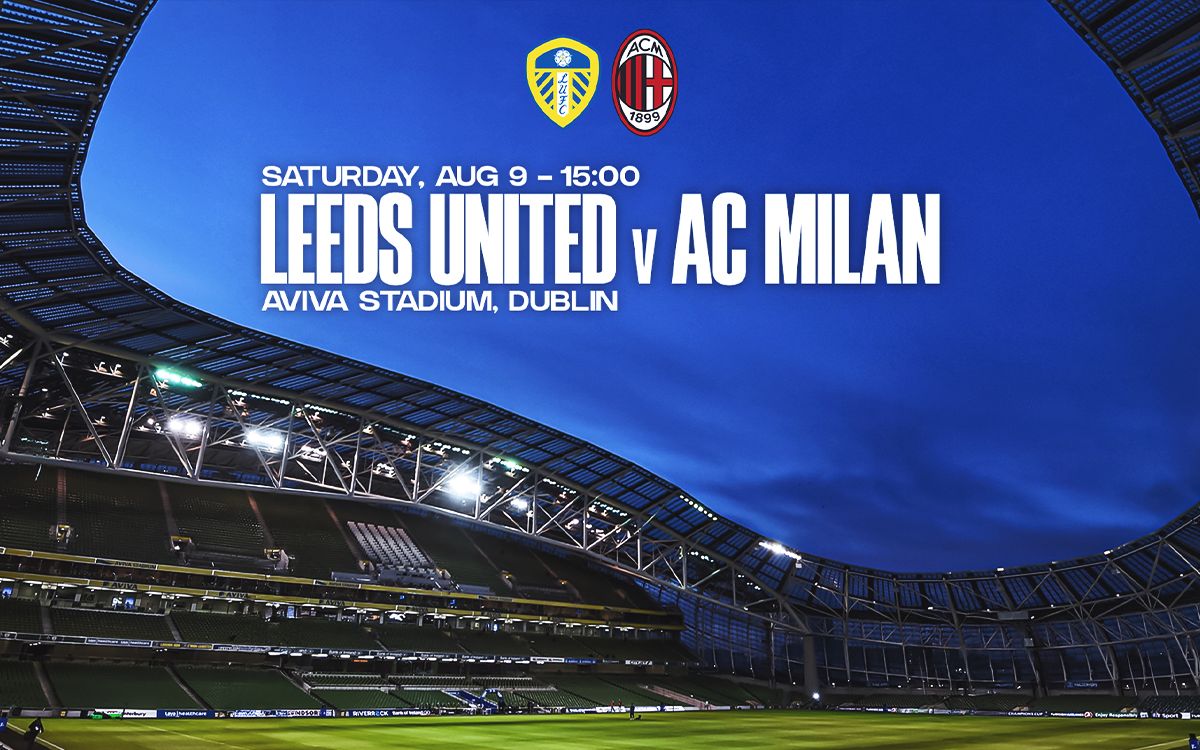 Friendly preview: Leeds United vs. AC Milan – Team news, opposition insight and how to watch